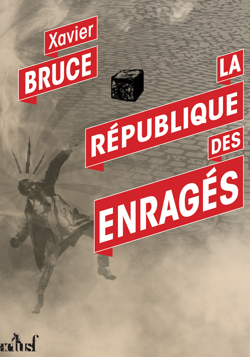 La République des Enragés de Xavier BRUCE
