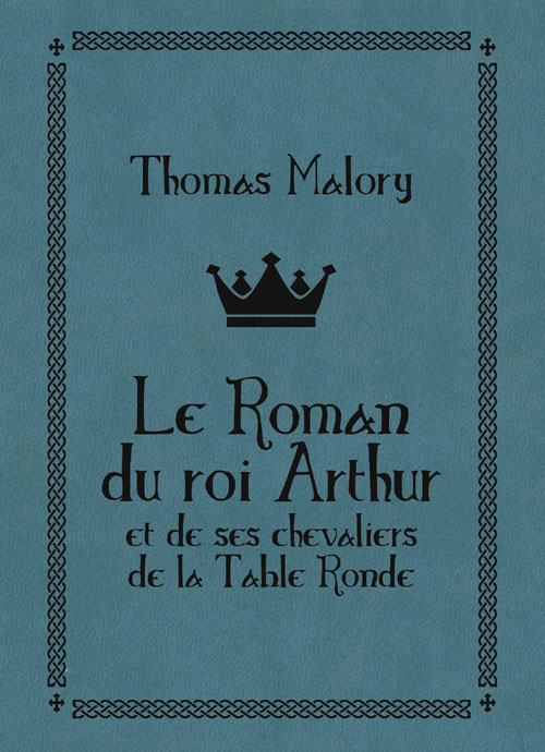 Thomas Malory Le roman du Roi Arthur et de ses chevaliers de la Table Ronde