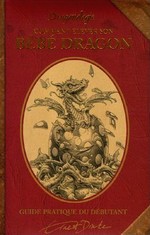 Comment élever son bébé dragon : dragonologie : guide pratique : volume illustré