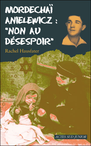 Mordichaï Anielewicz : non au désespoir