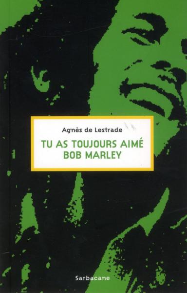Tu as toujours aimé Bob Marley