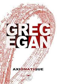 Photo de Redécouvrons l'excellent recueil de SF de Greg Egan, Axiomatique