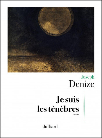Je suis les ténèbres, l'ambitieux roman de Joseph Denize (l'auteur de Quand on parle du diable)