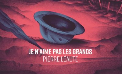 Je n’aime pas les grands - Les secrets d'écriture de Pierre Léauté