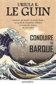 Conduire sa Barque, le guide de navigation littéraire par Ursula Le Guin