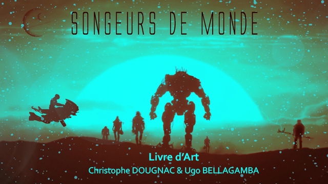 Songeurs de monde - Le projet d'Ugo Bellagamba et Christophe Dougnac