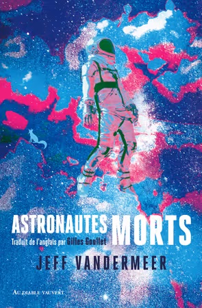 Le dernier roman de Jeff VanderMeer Astronautes morts n'est peut-être pas le plus accessible, mais il est incontestablement déroutant