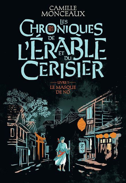 Camille Monceaux - Les Chroniques de l'érable et du cerisier Tome 1 - Le Masque de Nô