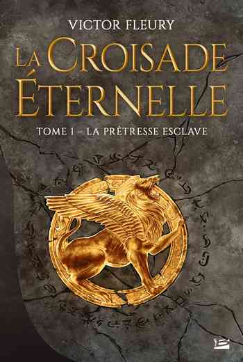 La croisade éternelle - Tome 1 : La prêtresse esclave